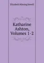 Katharine Ashton, Volumes 1-2 - Elizabeth Missing Sewell