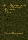The Autobiography of Elizabeth M. Sewell - Elizabeth Missing Sewell