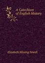 A Catechism of English History - Elizabeth Missing Sewell