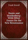 Dante and Swedenborg: With Other Essays On the New Renaissance - Frank Sewall