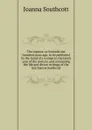 The express: as foretold one hundred years ago, to be published by the hand of a woman in the tenth year of the century, and containing the life and divine writings of the late Joanna Southcott - Joanna Southcott