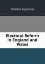 Electoral Reform in England and Wales - Charles Seymour