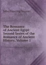 The Romance of Ancient Egypt: Second Series of the Romance of Ancient History, Volume 1 - John Gunning Seymer