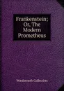 Frankenstein; Or, The Modern Prometheus - Wordsworth Collection