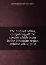 The birds of Africa, comprising all the species which occur in the Ethiopian region Volume vol. 5; pt. 2 - Grönvold Henrik 1858-1940