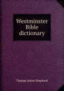 Westminster Bible dictionary - Thomas James Shepherd