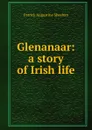 Glenanaar: a story of Irish life - Patrick Augustine Sheehan