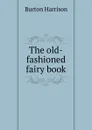 The old-fashioned fairy book - Burton Harrison