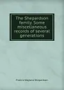 The Shepardson family. Some miscellaneous records of several generations - Francis Wayland Shepardson