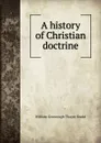 A history of Christian doctrine - William Greenough Thayer Shedd