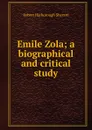 Emile Zola; a biographical and critical study - Robert Harborough Sherard