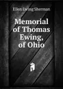 Memorial of Thomas Ewing, of Ohio - Ellen Ewing Sherman