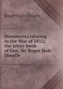 Documents relating to the War of 1812; the letter-book of Gen. Sir Roger Hale Sheaffe - Roger Hale Sheaffe