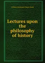 Lectures upon the philosophy of history - William Greenough Thayer Shedd