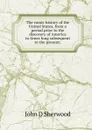 The comic history of the United States, from a period prior to the discovery of America to times long subsequent to the present; - John D Sherwood