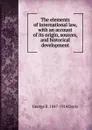 The elements of international law, with an account of its origin, sources, and historical development - George B. 1847-1914 Davis