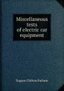 Miscellaneous tests of electric car equipment - Eugene Chilton Parham