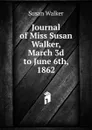 Journal of Miss Susan Walker, March 3d to June 6th, 1862 - Susan Walker