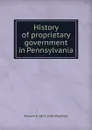 History of proprietary government in Pennsylvania - William R. 1871-1934 Shepherd