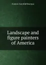 Landscape and figure painters of America - Frederic Fairchild Sherman