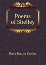 Poems of Shelley - Shelley Percy Bysshe