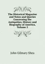 The Historical Magazine and Notes and Queries Concerning the Antiquities, History and Biography of America, Volume 5 - John Gilmary Shea