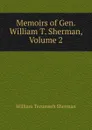 Memoirs of Gen. William T. Sherman, Volume 2 - William Tecumseh Sherman