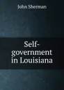 Self-government in Louisiana - John Sherman