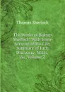 The Works of Bishop Sherlock: With Some Account of His Life, Summary of Each Discourse, Notes, .c, Volume 2 - Thomas Sherlock