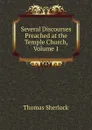 Several Discourses Preached at the Temple Church, Volume 1 - Thomas Sherlock