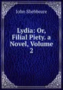 Lydia: Or, Filial Piety. a Novel, Volume 2 - John Shebbeare