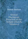 Several Discourses Preached at the Temple Church, Volume 4 - Thomas Sherlock