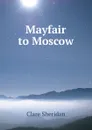 Mayfair to Moscow - Clare Sheridan