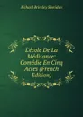 L.ecole De La Medisance: Comedie En Cinq Actes (French Edition) - Ричард Бринсли Шеридан