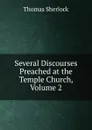 Several Discourses Preached at the Temple Church, Volume 2 - Thomas Sherlock