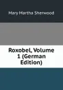 Roxobel, Volume 1 (German Edition) - Mary Martha Sherwood