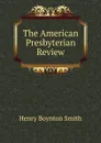 The American Presbyterian Review - Henry Boynton Smith