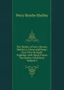 The Works of Percy Bysshe Shelley in Verse and Prose, Now First Brought Together with Many Pieces Not Before Published, Volume 2 - Shelley Percy Bysshe