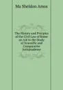 The History and Priciples of the Civil Law of Rome an Aid to the Study of Scientific and Comparative Jurisprudense - Ma Sheldon Amos