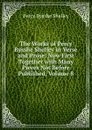 The Works of Percy Bysshe Shelley in Verse and Prose: Now First Together with Many Pieces Not Before Published, Volume 8 - Shelley Percy Bysshe