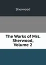 The Works of Mrs. Sherwood, Volume 2 - Sherwood