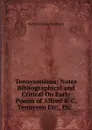 Tennysoniana: Notes Bibliographical and Critical On Early Poems of Alfred . C. Tennyson Etc., Etc. . - Richard Herne Shepherd