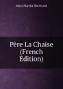 Pere La Chaise (French Edition) - Mary Martha Sherwood