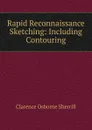 Rapid Reconnaissance Sketching: Including Contouring - Clarence Osborne Sherrill