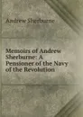 Memoirs of Andrew Sherburne: A Pensioner of the Navy of the Revolution . - Andrew Sherburne