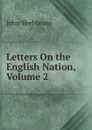 Letters On the English Nation, Volume 2 - John Shebbeare