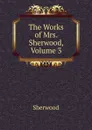 The Works of Mrs. Sherwood, Volume 3 - Sherwood