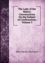 The Lady of the Manor, Conversations On the Subject of Confirmation, Volume 5 - Mary Martha Sherwood