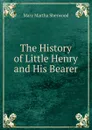 The History of Little Henry and His Bearer - Mary Martha Sherwood