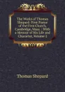 The Works of Thomas Shepard: First Pastor of the First Church, Cambridge, Mass. : With a Memoir of His Life and Character, Volume 2 - Thomas Shepard